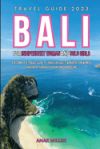 Bali Travel Guide 2023 for Indipendent Woman and Solo Girls: The complete travel guide to discovering the wonders of Bali for Women Explorers through